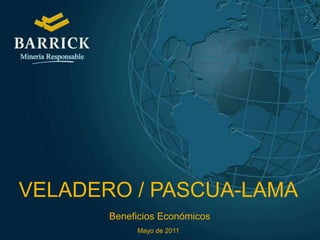 VELADERO / PASCUA-LAMA  Beneficios Económicos Mayo de 2011 