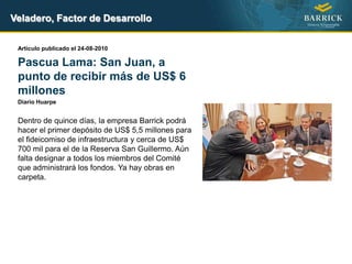 Veladero, Factor de Desarrollo<br />Artículo publicado el 26-07-2010 <br />En el 1º semestre San Juan cobró más de $76 M p...