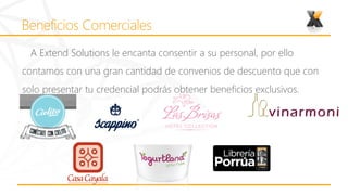 A Extend Solutions le encanta consentir a su personal, por ello
contamos con una gran cantidad de convenios de descuento que con
solo presentar tu credencial podrás obtener beneficios exclusivos.
 