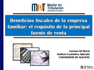 Lorenzo Gil Maciá
Análisis Económico Aplicado
UNIVERSIDAD DE ALICANTE
Beneficios fiscales de la empresa
familiar: el requisito de la principal
fuente de renta
 