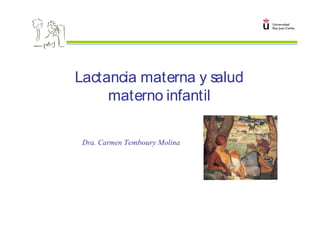 Lactancia materna y salud
materno infantil
Dra. Carmen Temboury Molina
 