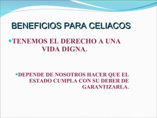 BENEFICIOS PARA CELIACOS ,[object Object],[object Object]