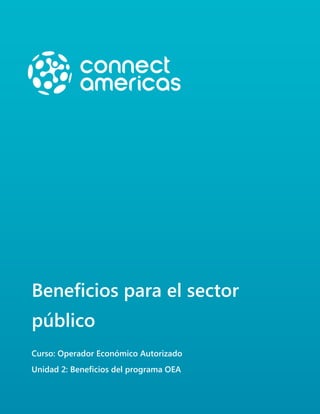 Beneficios para el sector
público
Curso: Operador Económico Autorizado
Unidad 2: Beneficios del programa OEA
 