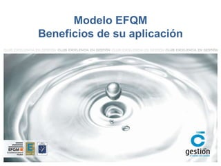 Modelo EFQM
Beneficios de su aplicación
 