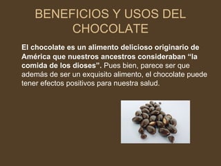 BENEFICIOS Y USOS DEL CHOCOLATE ,[object Object]