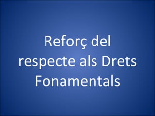 Reforç del respecte als Drets Fonamentals 