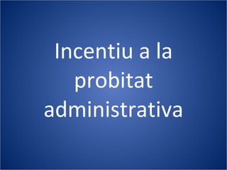 Incentiu a la probitat administrativa 