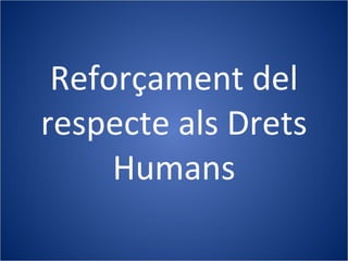 Reforçament del respecte als Drets Humans 