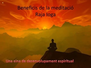 Beneficis de la meditació
Raja Ioga
 