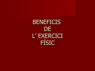 BENEFICIS  DE L’ EXERCICI FÍSIC 