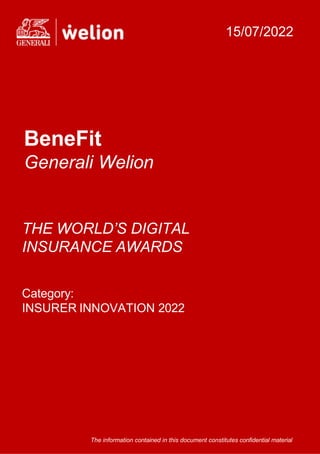 The information contained in this document constitutes confidential material
THE WORLD’S DIGITAL
INSURANCE AWARDS
Category:
INSURER INNOVATION 2022
BeneFit
Generali Welion
15/07/2022
 