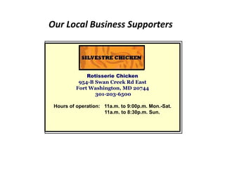 Our Local Business Supporters
Rotisserie Chicken
954-B Swan Creek Rd East
Fort Washington, MD 20744
301-203-6500
Hours of operation: 11a.m. to 9:00p.m. Mon.-Sat.
11a.m. to 8:30p.m. Sun.
 
