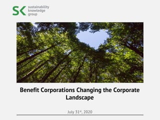 July 31st, 2020
Benefit Corporations Changing the Corporate
Landscape
 