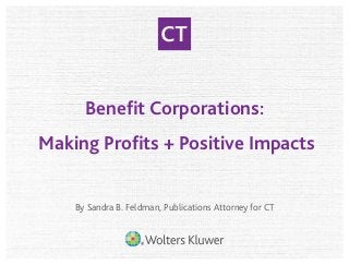 Beneﬁt Corporations:
Making Proﬁts + Positive Impacts
By Sandra B. Feldman, Publications Attorney for CT
 