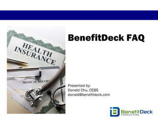 BenefitDeck FAQ



Presented by:
Donald Chu, CEBS
donald@benefitdeck.com
 