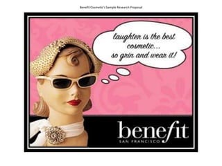 Benefit Cosmetic’s Sample Research Proposal
 