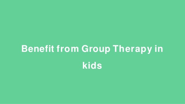 Benefit from Group Therapy in
kids
 