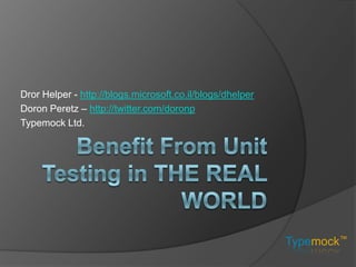 Dror Helper - http://blogs.microsoft.co.il/blogs/dhelper
Doron Peretz – http://twitter.com/doronp
Typemock Ltd.




                                                           Typemock™
 