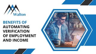 BENEFITS OF
AUTOMATING
VERIFICATION
OF EMPLOYMENT
AND INCOME
 