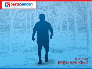 benefits of 
Brisk Walking 
 