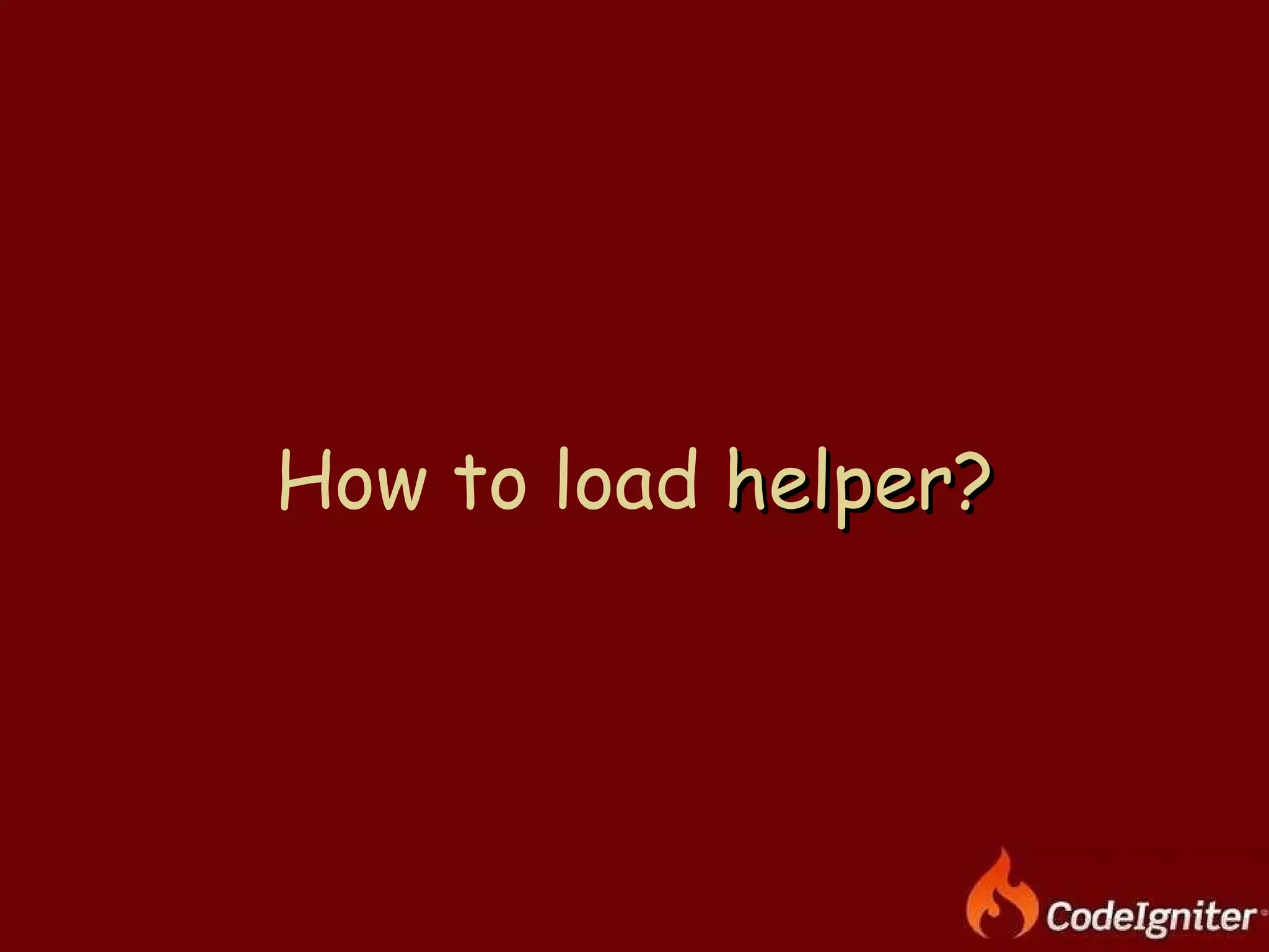 How to load  helper? 