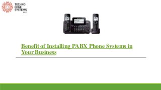 Benefit of Installing PABX Phone Systems in
Your Business
 