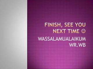 WASSALAMUALAIKUM
WR.WB

 