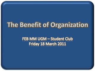The Benefit of Organization FEB MM UGM – Student Club Friday 18 March 2011 
