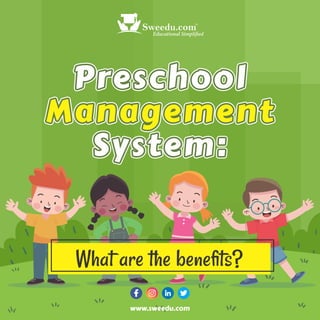 Preschool
Management
System:
What are the beneﬁts?
www.sweedu.com
 