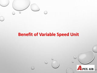 Benefit of Variable Speed Unit
 