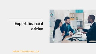 Expert financial
advice
WWW.TEAMUPPAL.CA
 