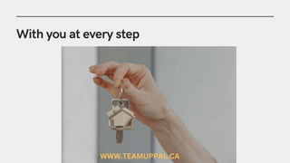 With you at every step
WWW.TEAMUPPAL.CA
 