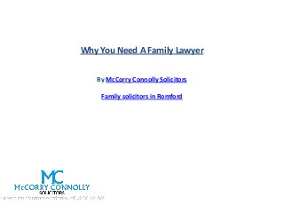 Why You Need A Family Lawyer
By McCorry Connolly Solicitors
Family solicitors in Romford

 