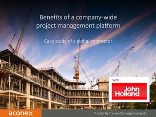 CONFIDENTIAL | 1 Trusted by the world’s largest projects
Benefits of a company-wide
project management platform
Case study of a global contractor
With
 