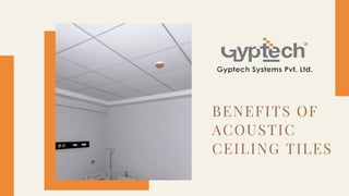 BENEFITS OF
ACOUSTIC
CEILING TILES
 
