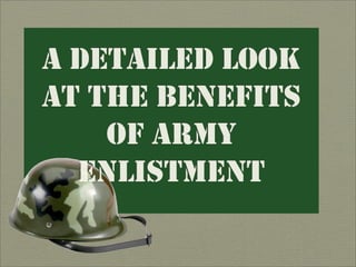 A DETAILED LOOK
AT THE BENEFITS
    OF ARMY
  ENLISTMENT
 
