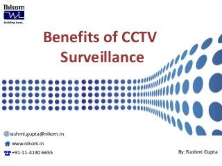 Benefits of CCTV
Surveillance
rashmi.gupta@nikom.in
www.nikom.in
+91-11-4130 6655 By: Rashmi Gupta
 
