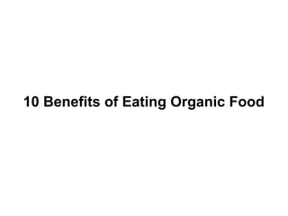 10 Benefits of Eating Organic Food 
 