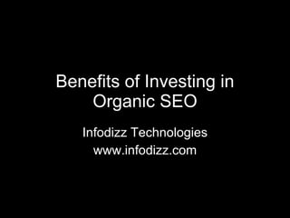 Benefits of Investing in Organic SEO Infodizz Technologies www.infodizz.com 