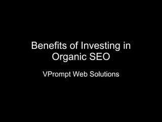 Benefits of Investing in Organic SEO VPrompt Web Solutions 