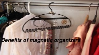 Benefits of magnetic organizers
 