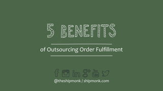 of Outsourcing Order Fulﬁllment
@theshipmonk / shipmonk.com
 