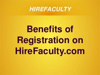 HIREFACULTY
Benefits of
Registration on
HireFaculty.com
 