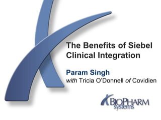 The Benefits of Siebel
Clinical Integration
Param Singh
with Tricia O’Donnell of Covidien
 