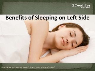 http://www.connectncare.com/reasons-must-sleep-left-side/
Benefits of Sleeping on Left Side
 