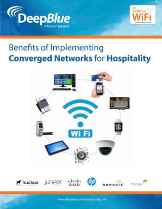 Benefits of Implementing
Converged Networks for Hospitality
WiFi
The
Futureof
Information Series
www.deepbluecommunications.com
®
NETWORKS ®
 