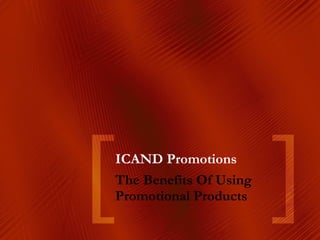 ICAND Promotions The Benefits Of Using Promotional Products  