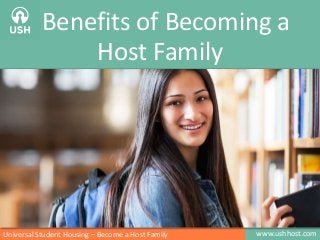 Benefits of Becoming a
Host Family

Universal Student Housing – Become a Host Family

www.ushhost.com

 