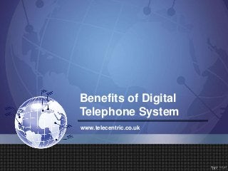 Benefits of Digital
Telephone System
www.telecentric.co.uk
 