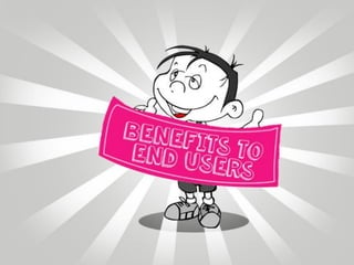 Benefits to End Users